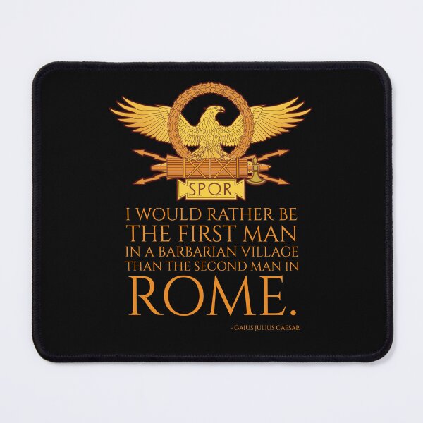 Item preview, I would rather be the first man in a barbarian village than the second man in Rome. - Gaius Julius Caesar designed and sold by Styrman.