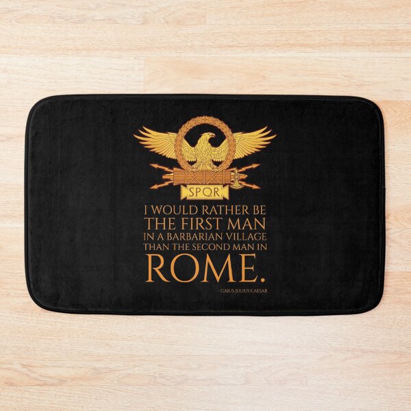 Item preview, I would rather be the first man in a barbarian village than the second man in Rome. - Gaius Julius Caesar designed and sold by Styrman.
