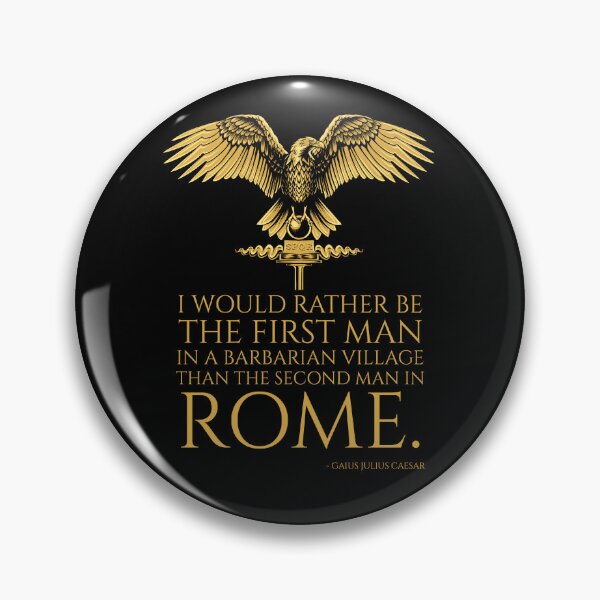 Item preview, I would rather be the first man in a barbarian village than the second man in Rome. - Gaius Julius Caesar Quote designed and sold by Styrman.