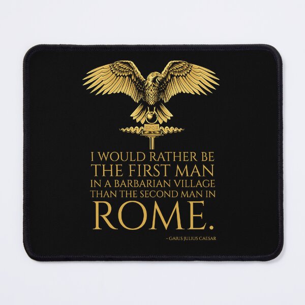 Item preview, I would rather be the first man in a barbarian village than the second man in Rome. - Gaius Julius Caesar Quote designed and sold by Styrman.