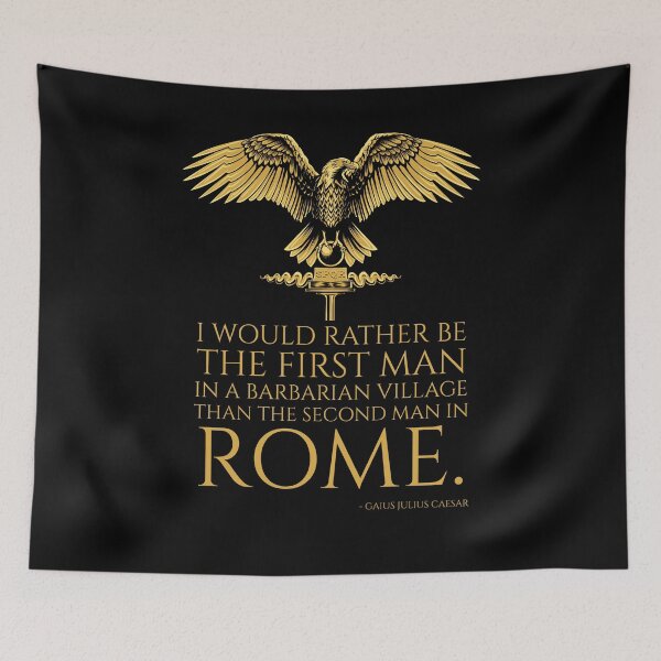 Item preview, I would rather be the first man in a barbarian village than the second man in Rome. - Gaius Julius Caesar Quote designed and sold by Styrman.