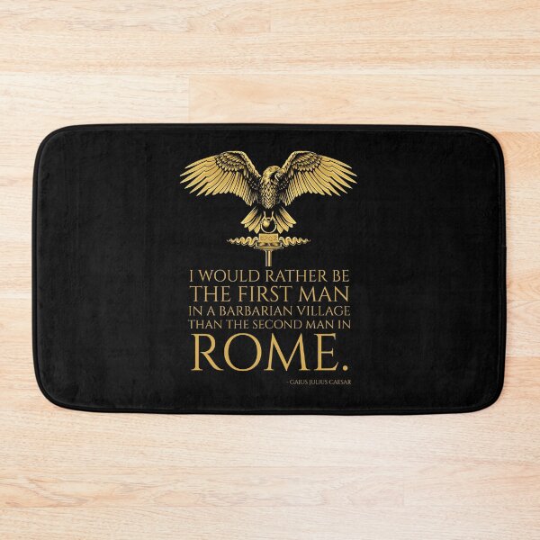 Item preview, I would rather be the first man in a barbarian village than the second man in Rome. - Gaius Julius Caesar Quote designed and sold by Styrman.
