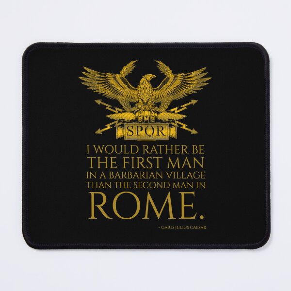 Item preview, I would rather be the first man in a barbarian village than the second man in Rome. - Gaius Julius Caesar - Ancient Rome Quote designed and sold by Styrman.