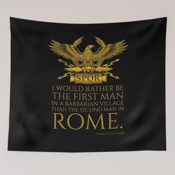 Item preview, I would rather be the first man in a barbarian village than the second man in Rome. - Gaius Julius Caesar - Ancient Rome Quote designed and sold by Styrman.