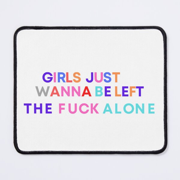 Item preview, Girls Just Wanna Be Left The fuck Alone designed and sold by FirnandArt.