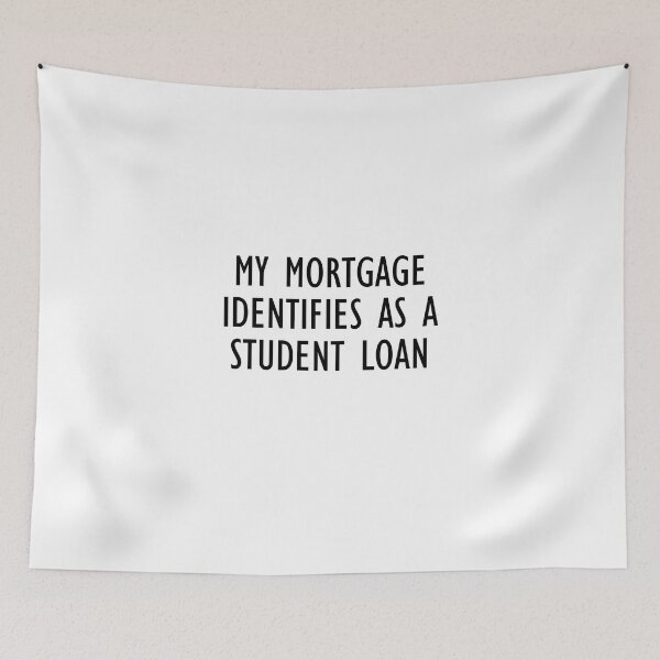 Item preview, My Mortgage Identifies As A Student Loan designed and sold by jaycartoonist.