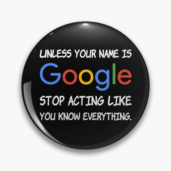 Artikelvorschau, Wenn Ihr Name nicht Google ist, hören Sie auf, so zu tun, als wüssten Sie alles. entworfen und verkauft von creatrcc.