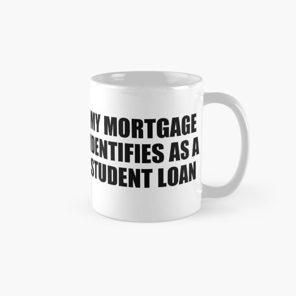Item preview, My Mortgage Identifies As A Student Loan designed and sold by jaycartoonist.