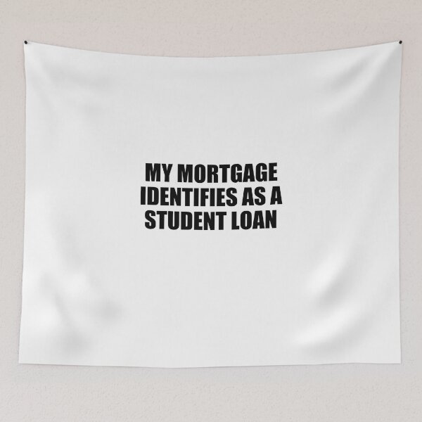 Item preview, My Mortgage Identifies As A Student Loan designed and sold by jaycartoonist.