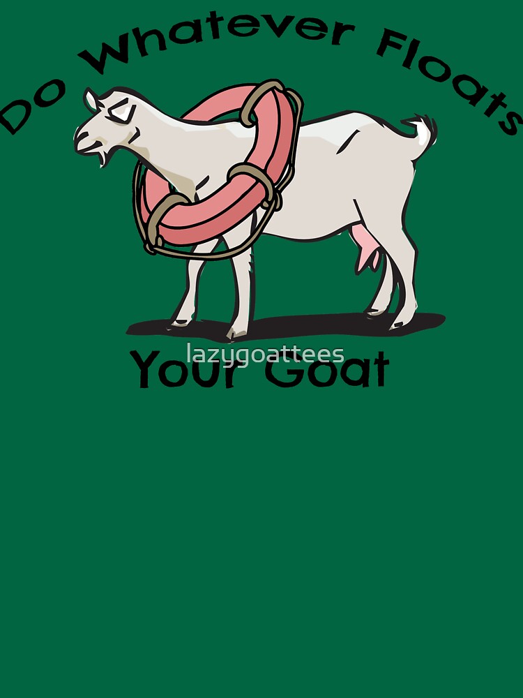 "Do Whatever Floats Your Goat Funny Animal" Tshirt by lazygoattees