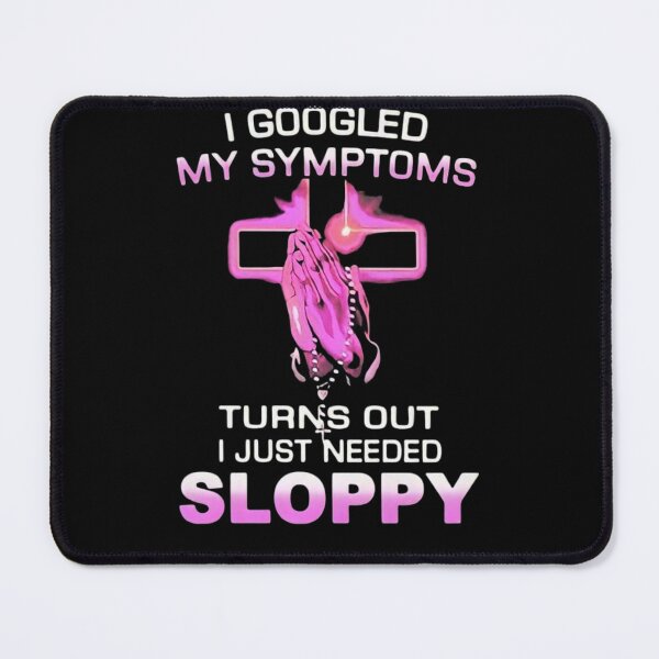 Item preview, i googled my symptoms turns out i just needed sloppy designed and sold by FirnandArt.