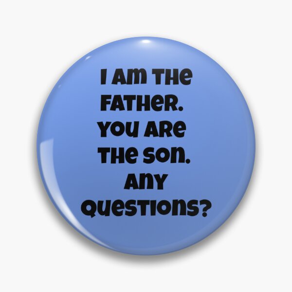 Item preview, I am the father. You are the son. Any questions? designed and sold by LeJeuneGifts.