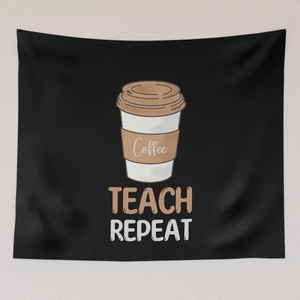 Artikelvorschau, Coffee Teach Repeat Teacher Appreciation entworfen und verkauft von Echo Dusk.
