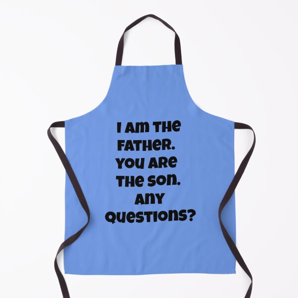 Item preview, I am the father. You are the son. Any questions? designed and sold by LeJeuneGifts.