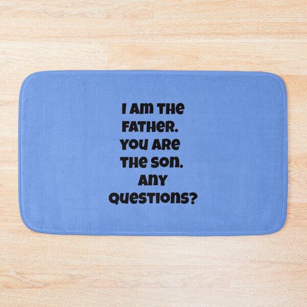 Item preview, I am the father. You are the son. Any questions? designed and sold by LeJeuneGifts.