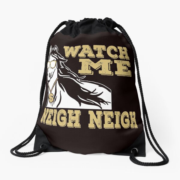 Watch Me Neigh Neigh T-Shirt Funny Drawstring Bag