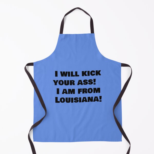Item preview, I will kick your ass! I am from Louisiana! designed and sold by LeJeuneGifts.