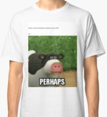 Perhaps meme Classic T-Shirt