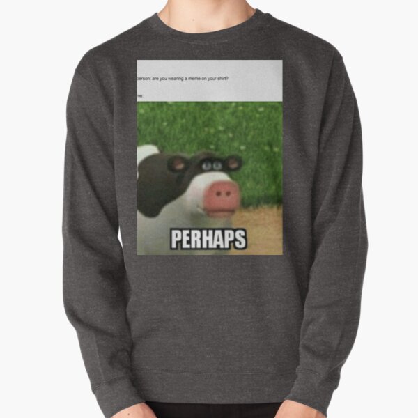 Perhaps meme Pullover Sweatshirt