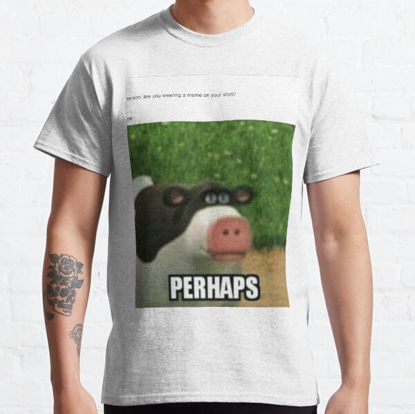 Perhaps meme Classic T-Shirt