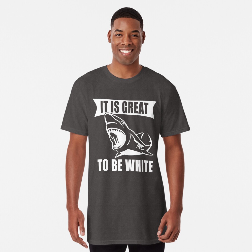 Great to be White T-Shirt Funny White Essential T-Shirt for Sale | Redbubble