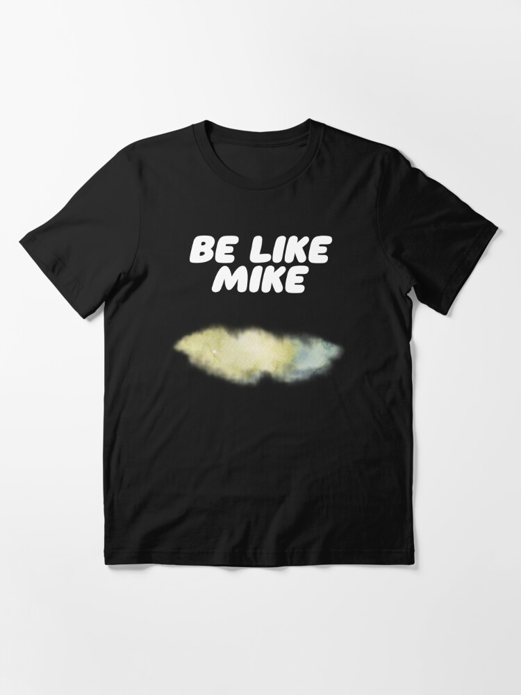 Be like mike t sales shirt