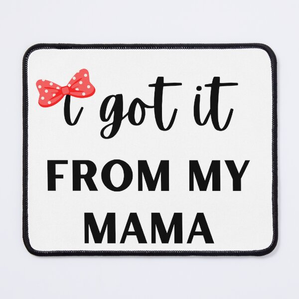 Item preview, i got it from my mama designed and sold by NA99.