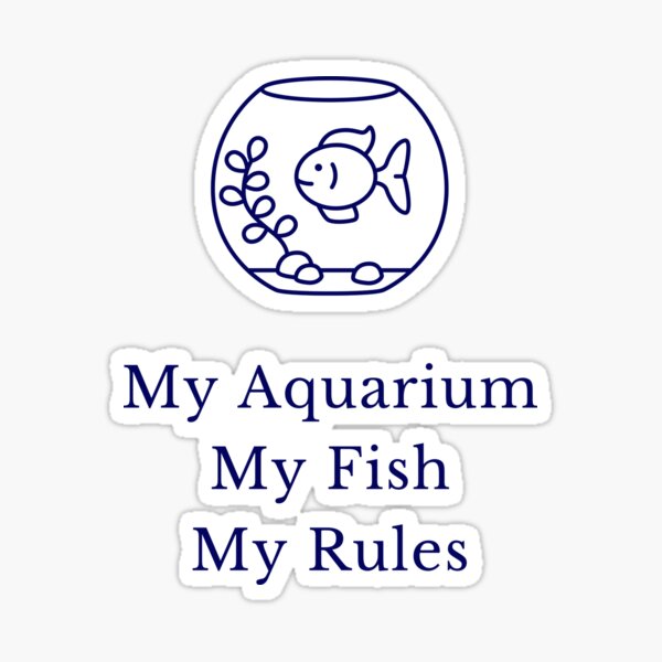 "My Aquarium My Fish My Rules Fish Tank Fishkeepers Aquarist Humor