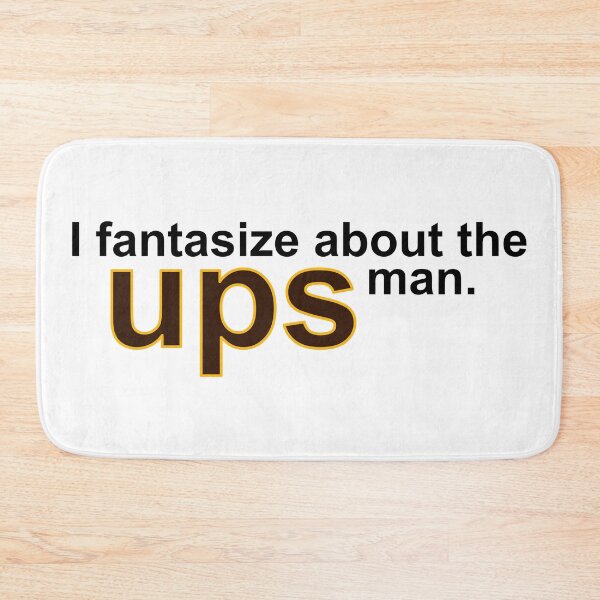 Item preview, I fantasize about the UPS man.  designed and sold by claywalkr.