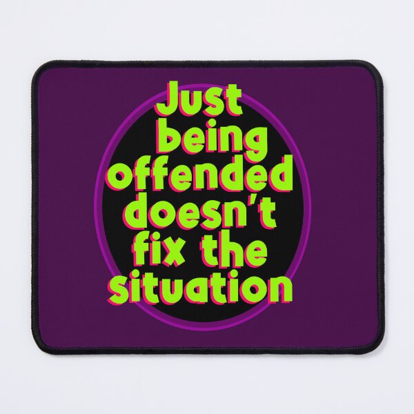 Item preview, Just being offended doesn't fix the situation designed and sold by sandpiperstudio.
