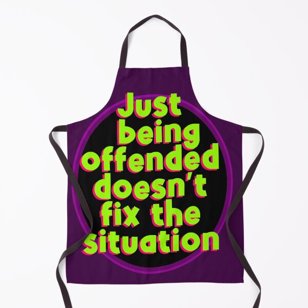 Item preview, Just being offended doesn't fix the situation designed and sold by sandpiperstudio.