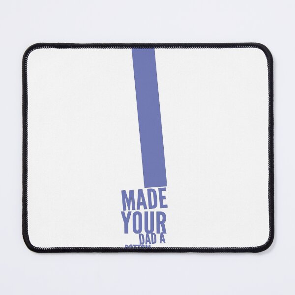 Item preview, I MADE YOUR DAD A BOTTOM designed and sold by Ahmed Al , Dabai.