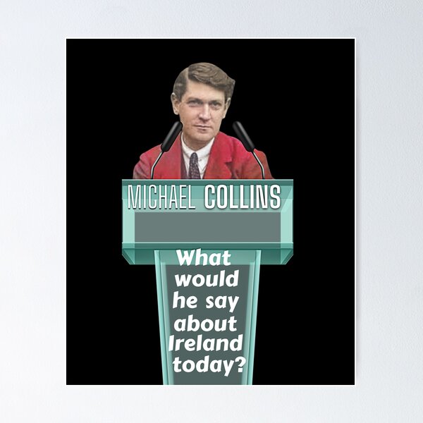 Item preview, Michael Collins What Would He Say About Ireland Today designed and sold by OliDesigns.