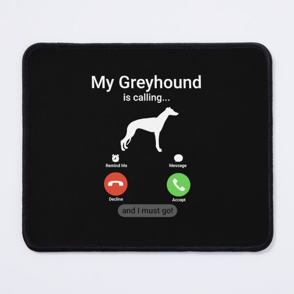 Item preview, My Greyhound is Calling and I Must Go! designed and sold by Guarddogdrive.