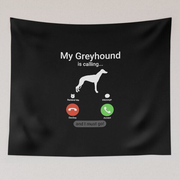 Item preview, My Greyhound is Calling and I Must Go!  designed and sold by Guarddogdrive.