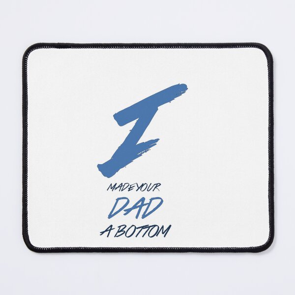 Item preview, I MADE YOUR DAD A BOTTOM designed and sold by Ahmed Al , Dabai.