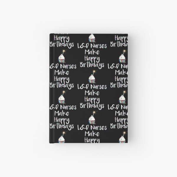 L&D Nurses Make Happy Birthdays Hardcover Journal