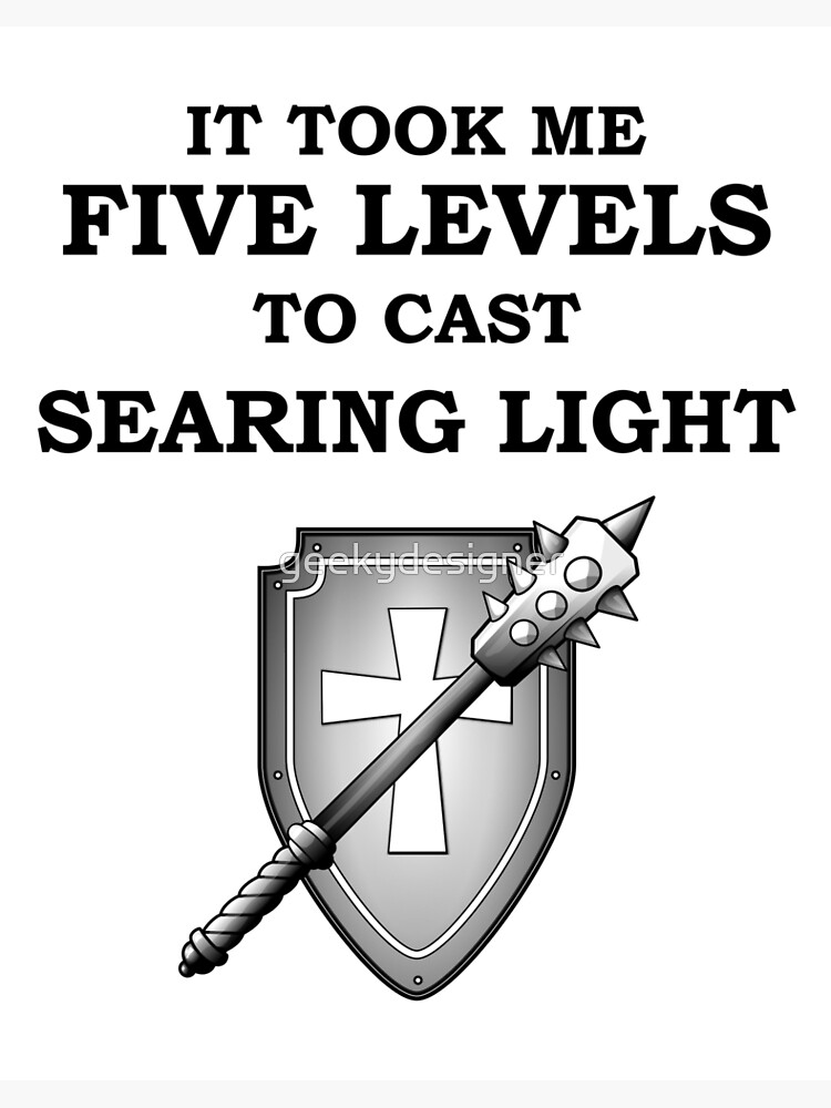 IT ME FIVE LEVELS TO CAST SEARING LIGHT 5E CLERIC RPG Class" Art Board Print Sale by geekydesigner | Redbubble