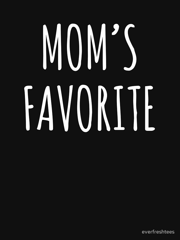 "Moms Favorite Child Shirt Funny Mothers Day Gift" T-shirt by ...