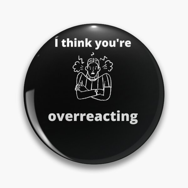 Item preview, I think you're overreacting Humor Graphic Sarcastic Funny designed and sold by loscustom1949.