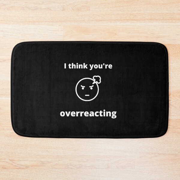 Item preview, I think you're overreacting Humor Graphic Sarcastic Funny designed and sold by loscustom1949.