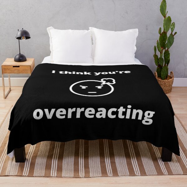 Item preview, I think you're overreacting Humor Graphic Sarcastic Funny designed and sold by loscustom1949.
