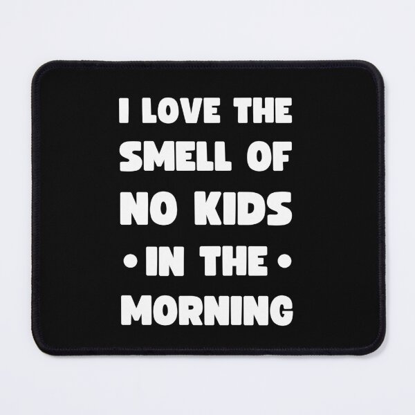 Item preview, I Love The Smell Of No Kids In The Morning designed and sold by appareltolove.