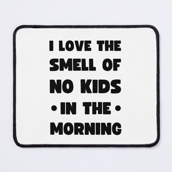 Item preview, I Love The Smell Of No Kids In The Morning designed and sold by appareltolove.