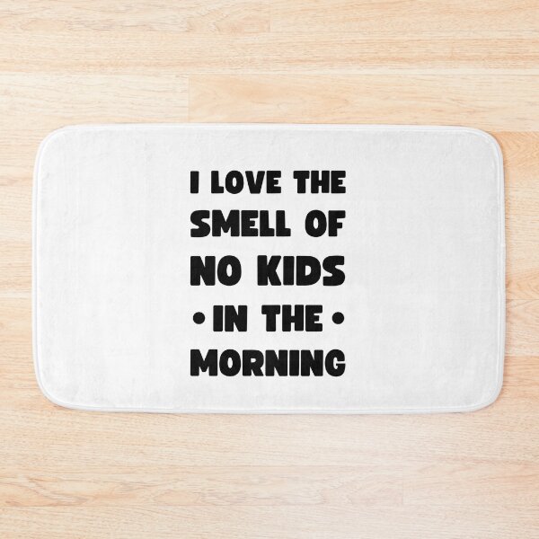 Item preview, I Love The Smell Of No Kids In The Morning designed and sold by appareltolove.