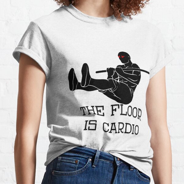 The floor is Cardio Classic T-Shirt