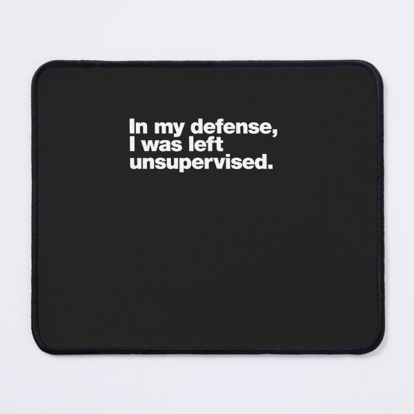 Item preview, In my defense, I was left unsupervised designed and sold by MELJOSEBASTIAN.