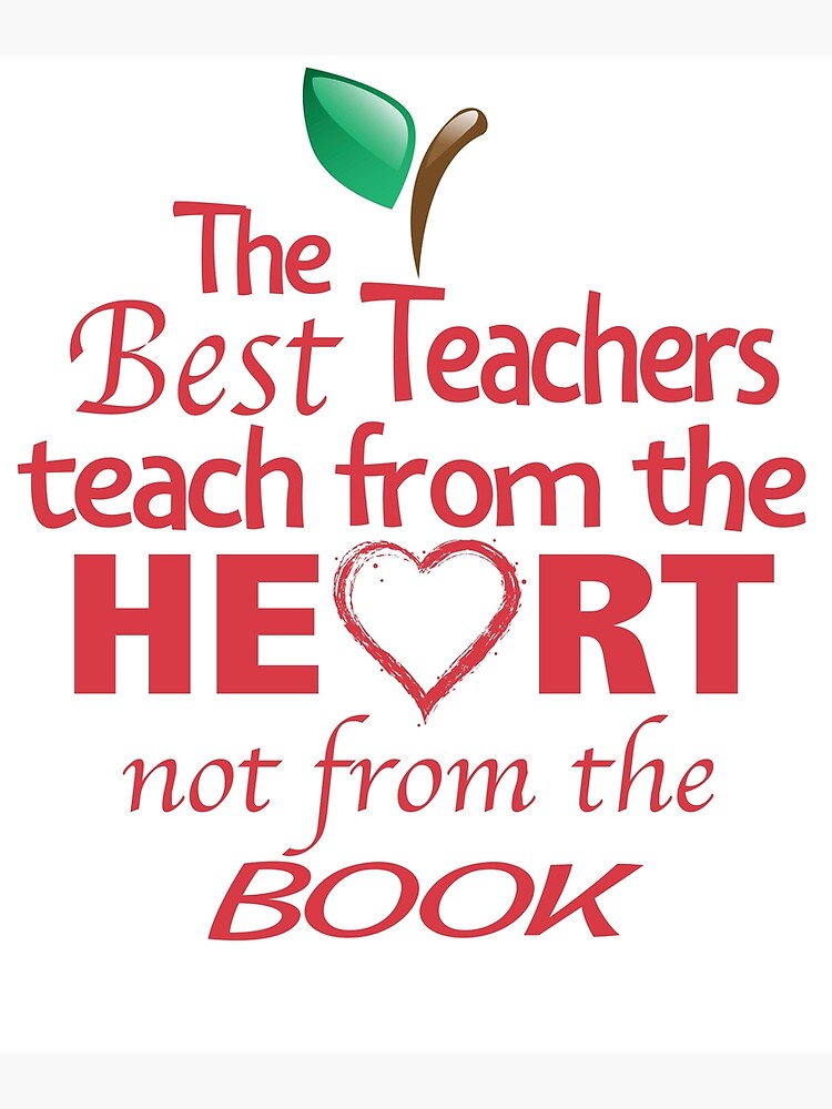 "the best teachers teach from the heart not from the book" Poster by