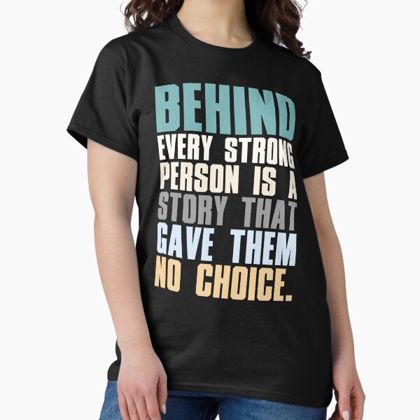 Item preview, Behind Every Strong Person Is A Story That Gave Them No Choice   designed and sold by SugarMapleMer.