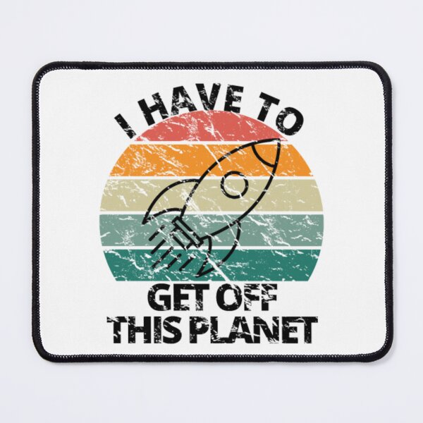 Item preview, I Have To Get Off This Planet Funny Sarcastic Mayb designed and sold by VegatoNunez.